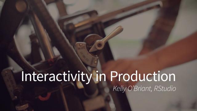 Kelly O'Briant | Interactivity in Production | RStudio (2019)