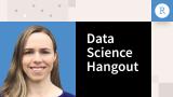Data Science Hangout | Elaine McVey at the Looma Project | Communicating the Value of Data Science