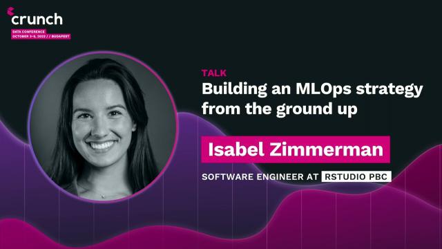 Building an MLOps strategy from the ground up - Isabel Zimmerman, RStudio PBC | Crunch 2022