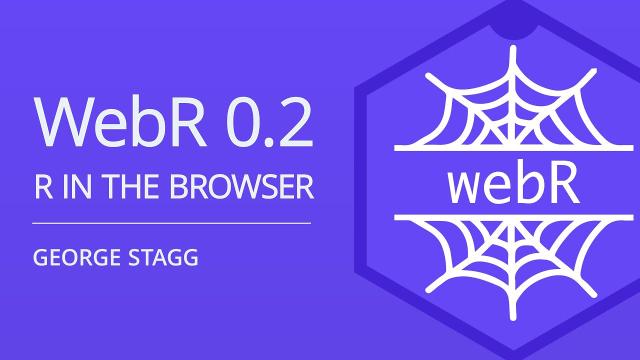 webR 0.2 Overview: R in the browser | George Stagg | Posit