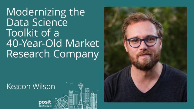 Keaton Wilson - Modernizing the Data Science Toolkit of a 40-year-old Market Research Company
