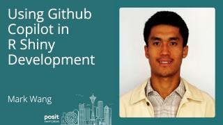 Mark Wang - Using GitHub Copilot in R Shiny Development