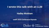 Keynote: I Wrote This Talk with an LLM - Hadley Wickham