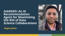 AskRADS: An AI Recommendation Agent for Maximizing ROI of Data Science Collaborations (Regis James)