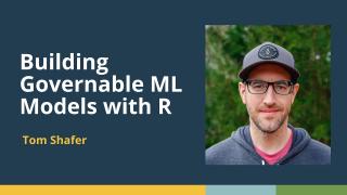 Building Governable ML Models with R (Tom Shafer, Elder Research) | posit::conf(2025)